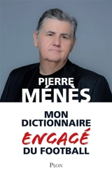 Mon dictionnaire engagé du football - Pierre Ménès