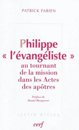 Philippe l'Evangéliste : au tournant de la mission dans les Actes de apôtres : Philippe, Simon le magicien et l'eunuque éthiopien - Patrick Fabien