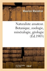 Naturaliste amateur. Botanique, zoologie, minéralogie, géologie - Maurice Maindron