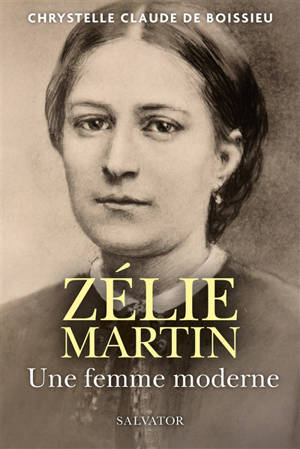 Zélie Martin : une femme moderne - Chrystelle Claude de Boissieu