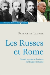 Les Russes et Rome : quelques grands regards orthodoxes sur l'Eglise romaine : Pierre Tchaadaev, Alexis Khomiakov, Fiédor Dostoïevski... - Patrick de Laubier