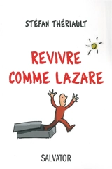 Revivre comme Lazare - Stéfan Thériault