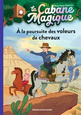 La cabane magique. Vol. 13. A la poursuite des voleurs de chevaux - Mary Pope Osborne