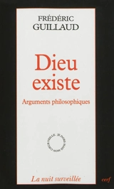 Dieu existe : arguments philosophiques - Frédéric Guillaud