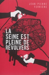 La Seine est pleine de revolvers - Jean-Pierre Ferrière