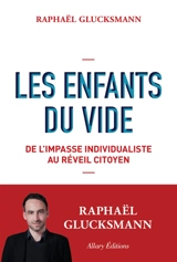 Les enfants du vide : de l'impasse individualiste au réveil citoyen - Raphaël Glucksmann