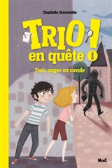 Trio en quête !. Vol. 1. Trois anges en cavale - Charlotte Grossetête