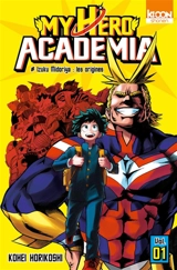 My hero academia. Vol. 1. Izuku Midoriya : les origines - Kohei Horikoshi