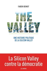 The Valley : une histoire politique de la Silicon Valley - Fabien Benoît