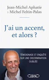 J'ai un accent, et alors ? : témoignage et enquête sur une discrimination oubliée - Jean-Michel Aphatie