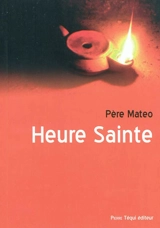 Heure sainte : vingt méthodes distinctes pour la veille de tous les premiers vendredis et pour les principales fêtes de l'année - Mateo Crawley-Boevey