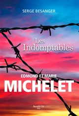 Les indomptables : Edmond et Marie Michelet - Serge Bésanger
