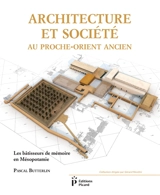 Architecture et société au Proche-Orient ancien : les bâtisseurs de mémoire en Mésopotamie : 7000-3000 avant J.-C. - Pascal Butterlin
