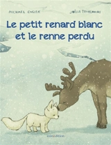 Le petit renard blanc et le renne perdu - Michael Engler