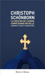 La création de l'homme comme bonne nouvelle : l'homme et le Christ, à l'image de Dieu - Christoph Schönborn