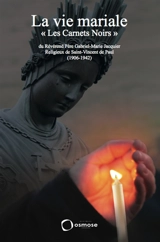 La vie mariale : les carnets noirs du révérend père Gabriel-Marie Jacquier, religieux de Saint-Vincent-de-Paul (1906-1942) - Gabriel-Marie Jacquier