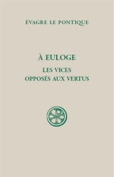 A Euloge. Les vices opposés aux vertus - Evagre le Pontique