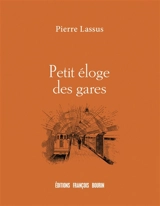 Petit éloge des gares - Pierre Lassus