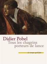 Tous les chagrins porteurs de lance - Didier Pobel