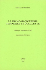 La franc-maçonnerie templière et occultiste - René Le Forestier