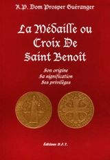 La médaille ou croix de saint Benoît : son origine, sa signification, ses privilèges - Prosper Guéranger