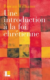 Une introduction à la foi chrétienne - Rowan Williams
