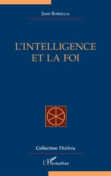 L'intelligence et la foi - Jean Borella