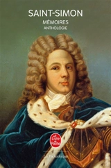 Mémoires : anthologie - Louis de Rouvroy duc de Saint-Simon