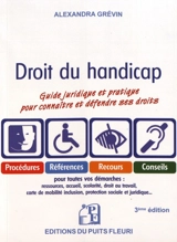 Droit du handicap : guide juridique et pratique pour connaître et défendre ses droits : procédures, références, recours, conseils pour toutes vos démarches - Alexandra Grévin