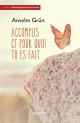 Accomplis ce pour quoi tu es fait : trouver la force dans la foi adulte - Anselm Grün