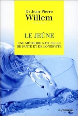 Le jeûne : une méthode naturelle de santé et de longévité - Jean-Pierre Willem