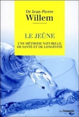 Le jeûne : une méthode naturelle de santé et de longévité - Jean-Pierre Willem