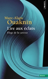 Lire aux éclats : éloge de la caresse - Marc-Alain Ouaknin