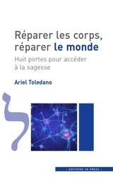 Réparer les corps, réparer le monde : huit portes pour accéder à la sagesse - Ariel Toledano