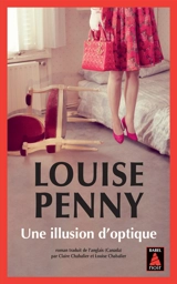 Une enquête de l'inspecteur-chef Armand Gamache. Une illusion d'optique - Louise Penny