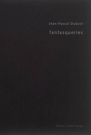 Fantasqueries - Jean-Pascal Dubost