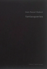 Fantasqueries - Jean-Pascal Dubost