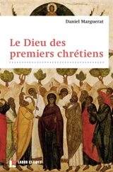 Le Dieu des premiers chrétiens - Daniel Marguerat