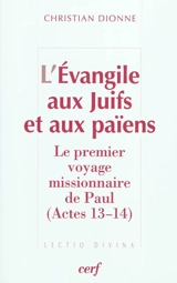 L'Evangile aux Juifs et aux païens : le premier voyage missionnaire de Paul (Actes 13-14) - Christian Dionne
