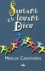 Sautant et louant Dieu - Merlin R. Carothers