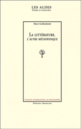 La littérature, l'autre métaphysique - Marc Goldschmit