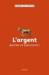 L'argent, maître ou serviteur ? - Pierre de Lauzun