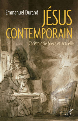 Jésus contemporain : christologie brève et actuelle - Emmanuel Durand