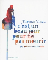 C'est un beau jour pour ne pas mourir : 365 poèmes sous la main - Thomas Vinau