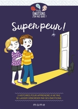 Super peur ! : 3 histoires pour apprendre à ne pas se laisser déborder par ses émotions - Gaëlle Tertrais