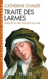 Traité des larmes : fragilité de Dieu, fragilité de l'âme - Catherine Chalier