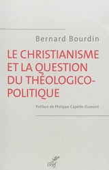 Le christianisme et la question du théologico-politique - Bernard Bourdin