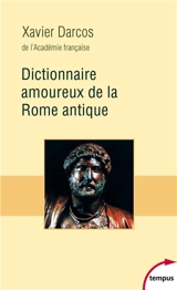Dictionnaire amoureux de la Rome antique - Xavier Darcos