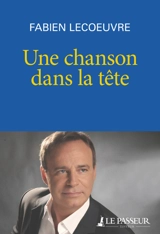 Une chanson dans la tête : autobiographie - Fabien Lecoeuvre