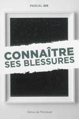 Connaître ses blessures - Pascal Ide